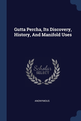 Seller image for Gutta Percha, Its Discovery, History, And Manifold Uses (Paperback or Softback) for sale by BargainBookStores
