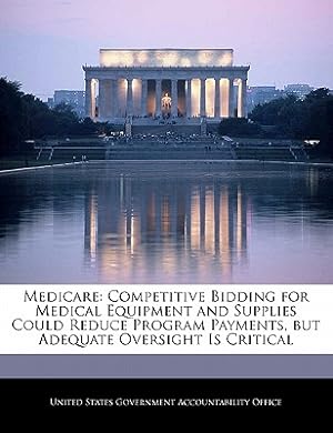 Seller image for Medicare: Competitive Bidding for Medical Equipment and Supplies Could Reduce Program Payments, But Adequate Oversight Is Critic (Paperback or Softback) for sale by BargainBookStores