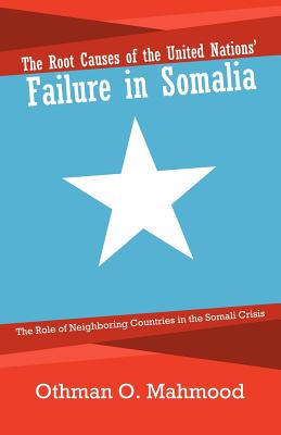 Imagen del vendedor de The Root Causes of the United Nations' Failure in Somalia: The Role of Neighboring Countries in the Somali Crisis (Paperback or Softback) a la venta por BargainBookStores