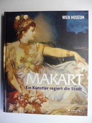 MAKART * - Ein Künstler regiert die Stadt. 373. Sonderausstellung des Wien Museums WIEN MUSEUM im...