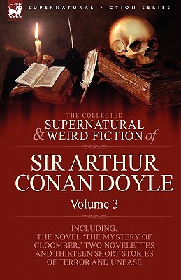 Seller image for The Collected Supernatural and Weird Fiction of Sir Arthur Conan Doyle: 3-Including the Novel 'The Mystery of Cloomber, ' Two Novelettes and Thirteen (Paperback or Softback) for sale by BargainBookStores