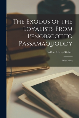 Bild des Verkufers fr The Exodus of the Loyalists From Penobscot to Passamaquoddy: (with Map) (Paperback or Softback) zum Verkauf von BargainBookStores