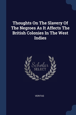 Seller image for Thoughts On The Slavery Of The Negroes As It Affects The British Colonies In The West Indies (Paperback or Softback) for sale by BargainBookStores