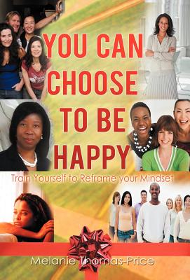 Bild des Verkufers fr You Can Choose to Be Happy: Train Yourself to Reframe your Mindset (Hardback or Cased Book) zum Verkauf von BargainBookStores