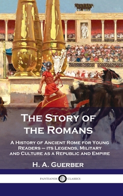 Imagen del vendedor de Story of the Romans: A History of Ancient Rome for Young Readers - its Legends, Military and Culture as a Republic and Empire (Hardback or Cased Book) a la venta por BargainBookStores