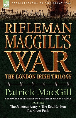 Seller image for Rifleman Macgill's War: A Soldier of the London Irish During the Great War in Europe Including the Amateur Army, the Red Horizon & the Great P (Hardback or Cased Book) for sale by BargainBookStores
