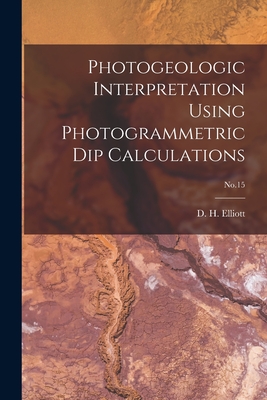 Seller image for Photogeologic Interpretation Using Photogrammetric Dip Calculations; No.15 (Paperback or Softback) for sale by BargainBookStores