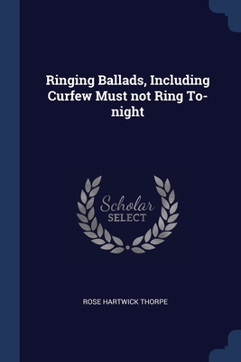 Image du vendeur pour Ringing Ballads, Including Curfew Must not Ring To-night (Paperback or Softback) mis en vente par BargainBookStores