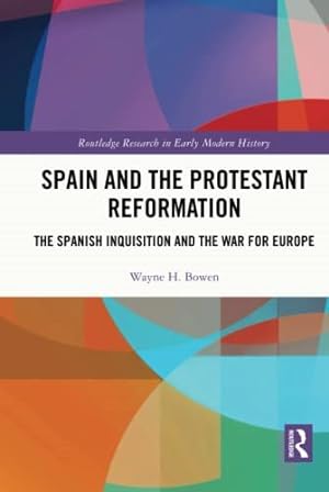 Seller image for Spain and the Protestant Reformation : The Spanish Inquisition and the War for Europe for sale by GreatBookPrices