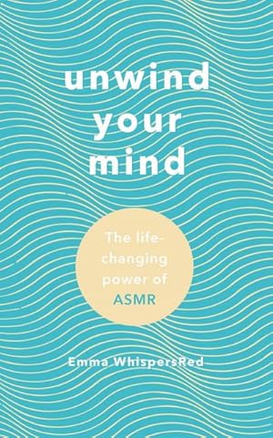 Bild des Verkufers fr Unwind Your Mind : The life-changing power of ASMR zum Verkauf von AHA-BUCH GmbH