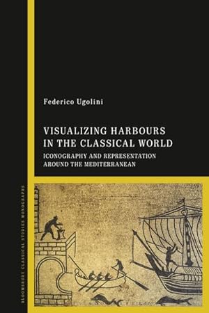 Bild des Verkufers fr Visualizing Harbours in the Classical World : Iconography and Representation Around the Mediterranean zum Verkauf von AHA-BUCH GmbH