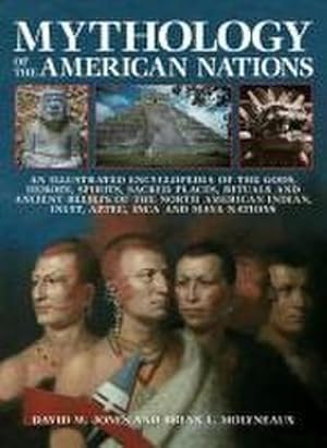 Bild des Verkufers fr Mythology of the American Nations : An Illustrated Encyclopedia of the Gods, Heroes, Spirits, Sacred Places, Rituals and Ancient Beliefs of the North American Indian, Inuit, Aztec, Inca and Maya Nations zum Verkauf von Smartbuy