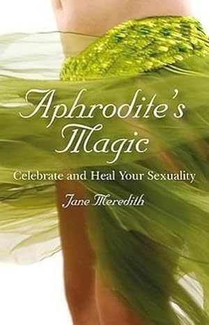 Bild des Verkufers fr Aphrodite`s Magic - Celebrate and Heal Your Sexuality zum Verkauf von Smartbuy