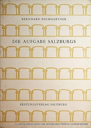 Die Aufgabe Salzburgs. Rede zur Eröffnung der Salzburger Festspiele 1967. Originaltext des Autors...