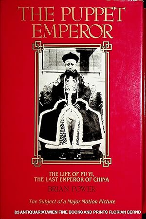Bild des Verkufers fr The Puppet Emperor. The Life of Pu Yi, the Last Emperor of China. zum Verkauf von ANTIQUARIAT.WIEN Fine Books & Prints
