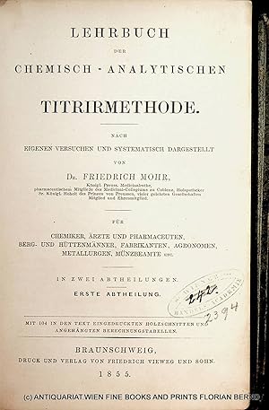 Bild des Verkufers fr Lehrbuch der chemisch-analytischen Titrirmethode ; Nach eigenen Versuchen u. systematisch dargest. von Friedrich Mohr. Fr Chemiker, rzte u. Pharmaceuten, Berg. u. Httenmnner, Fabrikanten, Agronomen, Metallurgen, Mnzbeamte etc. 2 Abtheilungen Bnde in 1 Band. zum Verkauf von ANTIQUARIAT.WIEN Fine Books & Prints