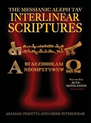 Bild des Verkufers fr Messianic Aleph Tav Interlinear Scriptures (Matis) Volume Five Acts-Revelation, Aramaic Peshitta-Greek-Hebrew-Phonetic Translation-English, Red Letter zum Verkauf von GreatBookPrices