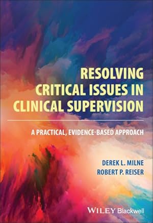 Seller image for Resolving Critical Issues in Clinical Supervision : A Practical, Evidence-based Approach for sale by GreatBookPrices