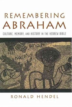 Seller image for Remembering Abraham : Culture, Memory, and History in the Hebrew Bible for sale by GreatBookPrices