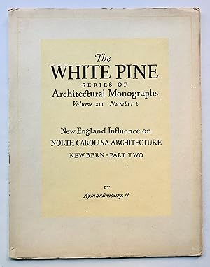 Imagen del vendedor de New England Influence on North Carolina Architecture: New Bern - Part Two (White Pine Series of Architectural Monographs, Volume XIII [13], Number 2). a la venta por George Ong Books