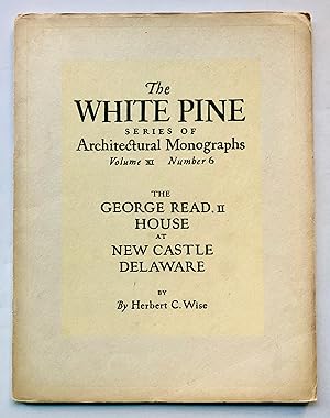 The George Read, II House at New Castle, Delaware (White Pine Series of Architectural Monographs,...