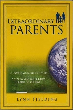 Immagine del venditore per Extraordinary Parents. Choosing Your Child's Future: A Year By Year Guide From Cradle to College venduto da Reliant Bookstore