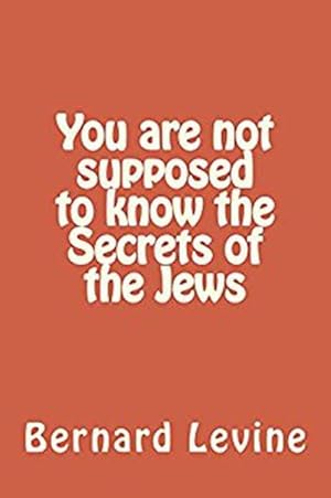 Image du vendeur pour You Are Not Supposed to Know the Secrets of the Jews mis en vente par GreatBookPrices