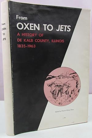 Image du vendeur pour From Oxen To Jets: A History Of Dekalb County, Illinois 1835 - 1963 mis en vente par Antique Emporium