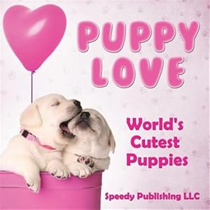 Image du vendeur pour Puppy Love - World's Cutest Puppies mis en vente par GreatBookPrices