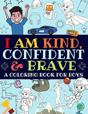 Immagine del venditore per I Am Kind, Confident and Brave: An Inspirational Coloring Book For Boys venduto da Reliant Bookstore