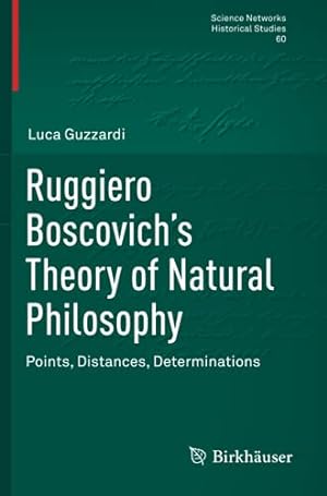 Seller image for Ruggiero Boscovichâ  s Theory of Natural Philosophy: Points, Distances, Determinations (Science Networks. Historical Studies) by Guzzardi, Luca [Paperback ] for sale by booksXpress