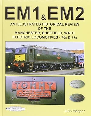 EM1 & EM2 : An Illustrated Historical Review of the Manchester, Sheffield, Wath, Electric Locomot...