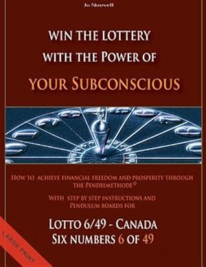 Bild des Verkufers fr Win the Lottery With the Power of Your Subconscious - Lottery - 6/49 - Canada : How to Achieve Financial Freedom and Prosperity Through the Pendelmethode zum Verkauf von GreatBookPrices