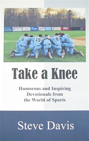 Bild des Verkufers fr Taking a Knee: Humorous and Inspiring Devotionals from the World of Sports zum Verkauf von GreatBookPrices