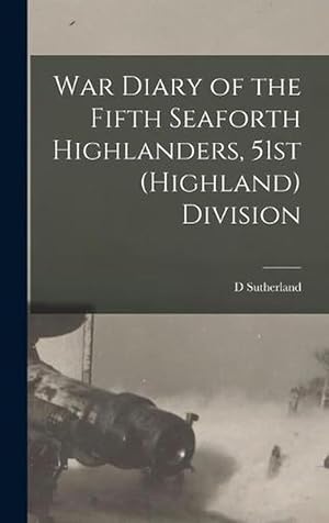 Seller image for War Diary of the Fifth Seaforth Highlanders, 51st (Highland) Division (Hardcover) for sale by Grand Eagle Retail