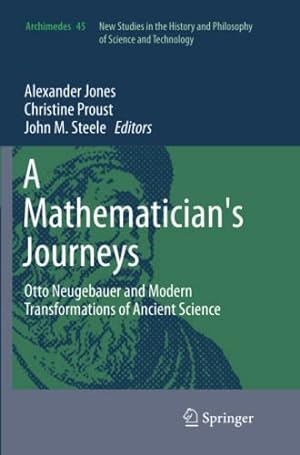 Image du vendeur pour A Mathematician's Journeys: Otto Neugebauer and Modern Transformations of Ancient Science (Archimedes) [Paperback ] mis en vente par booksXpress