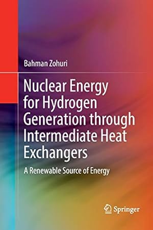 Seller image for Nuclear Energy for Hydrogen Generation through Intermediate Heat Exchangers: A Renewable Source of Energy by Zohuri, Bahman [Paperback ] for sale by booksXpress