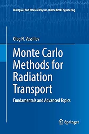 Imagen del vendedor de Monte Carlo Methods for Radiation Transport: Fundamentals and Advanced Topics (Biological and Medical Physics, Biomedical Engineering) by Vassiliev, Oleg N. [Paperback ] a la venta por booksXpress