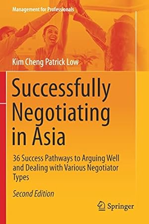 Bild des Verkufers fr Successfully Negotiating in Asia: 36 Success Pathways to Arguing Well and Dealing with Various Negotiator Types (Management for Professionals) by Low, Kim Cheng Patrick [Paperback ] zum Verkauf von booksXpress