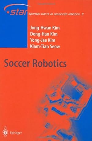 Seller image for Soccer Robotics (Springer Tracts in Advanced Robotics) by Kim, Jong-Hwan, Kim, Dong-Han, Kim, Yong-Jae, Seow, Kiam Tian [Hardcover ] for sale by booksXpress