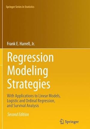 Seller image for Regression Modeling Strategies: With Applications to Linear Models, Logistic and Ordinal Regression, and Survival Analysis (Springer Series in Statistics) by Harrell Jr., Frank E. [Paperback ] for sale by booksXpress