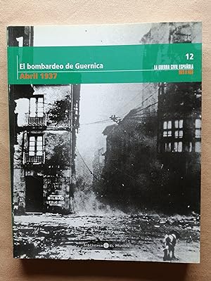 La Guerra Civil española mes a mes. 12 : El bombardeo de Guernica (abril 1937)