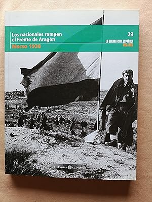 La Guerra Civil española mes a mes. 23 : Los nacionales rompen el Frente de Aragón (marzo 1938)