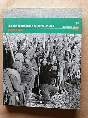 La Guerra Civil española mes a mes. 24 : La zona republicana se parte en dos (abril 1938)