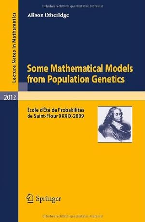 Image du vendeur pour Some Mathematical Models from Population Genetics:   cole d'  t © de Probabilit ©s de Saint-Flour XXXIX-2009 (Lecture Notes in Mathematics) by Etheridge, Alison [Paperback ] mis en vente par booksXpress