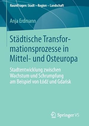 Seller image for Städtische Transformationsprozesse in Mittel- und Osteuropa: Stadtentwicklung zwischen Wachstum und Schrumpfung am Beispiel von ód und Gdask . Stadt Region Landschaft) (German Edition) by Erdmann, Anja [Paperback ] for sale by booksXpress