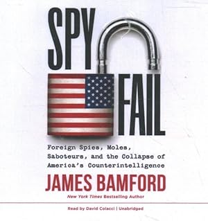 Seller image for Spyfail : Foreign Spies, Moles, Saboteurs, and the Collapse of America's Counterintelligence for sale by GreatBookPrices