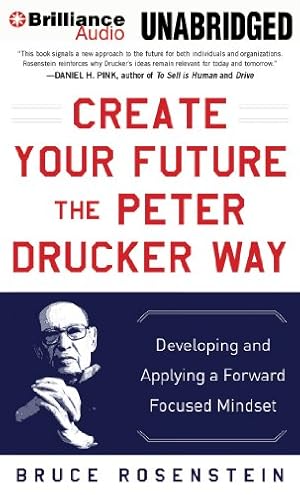 Bild des Verkufers fr Create Your Future the Peter Drucker Way: Developing and Applying a Forward-Focused Mindset zum Verkauf von WeBuyBooks