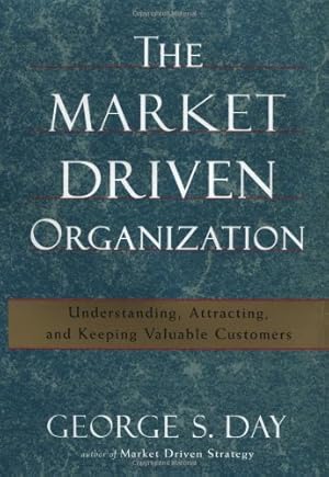 Image du vendeur pour The Market Driven Organization: Understanding, Attracting, and Keeping Valuable Customers mis en vente par Reliant Bookstore