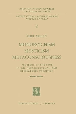 Immagine del venditore per Monopsychism Mysticism Metaconsciousness: Problems of the Soul in the Neoaristotelian and Neoplatonic Tradition (Archives Internationales D'Histoire Des Id ©es Minor) by Merlan, Philip [Paperback ] venduto da booksXpress